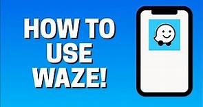 How To Use Waze Navigation - Beginners Guide