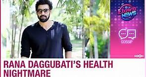 Rana Daggubati health nightmare: How he was suffering from serious kidney and heart disease