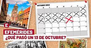 ¿Qué se celebra el 13 de octubre? Éstas son las efemérides del día