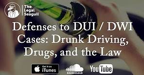 Defenses to DUI / DWI Cases: Drunk Driving, Drugs, and the Law