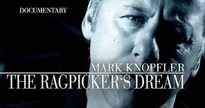 Mark Knopfler - The Ragpicker's Dream (Official Documentary)