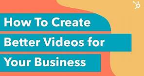 How to Make Better Videos for your Business? (Tips)