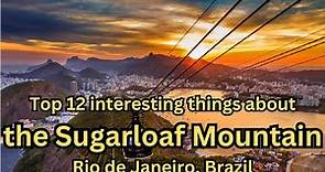 Top 12 interesting things about the Sugarloaf Mountain, Rio de Janeiro