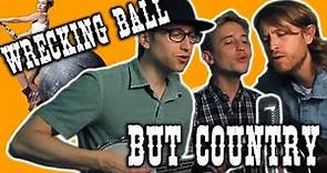 Wrecking Ball - The COUNTRY Version?!?