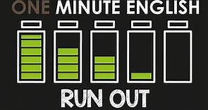 PHRASAL VERB: RUN OUT (run out of something)