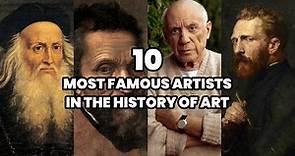 The 10 Most Famous Artists in the History of Art | Most Famous Artists of the World