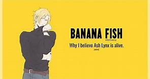 Why I believe Ash Lynx is alive | Banana Fish [バナナフィッシュ]