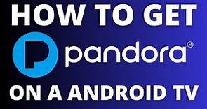 How To Get the Pandora App on ANY Android TV