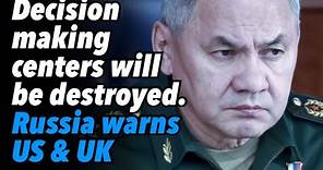 Decision making centers will be destroyed. Russia warns US & UK