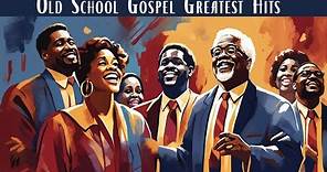 OLD SCHOOL GOSPEL GREATEST HITS - Best Old Gospel Music From the 50s, 60s, 70s