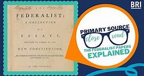 The Federalist Papers Explained | What Was the Argument to Ratify the U.S. Constitution?