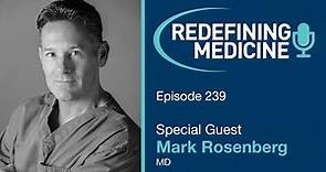 Redefining Medicine with special guest Dr. Mark Rosenberg