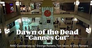 Dawn of the Dead (CANNES CUT) featuring RARE commentary w/ George Romero, Tom Savini, & Chris Romero