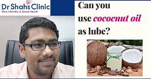 Coconut oil as lube ? Dr Shahs Clinic gives you the answer