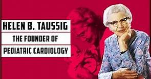 Inspiring Story of Helen B. Taussig | The Founder of Pediatric Cardiology
