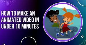 Learn How to Make an Animated Video in Under 10 Minutes