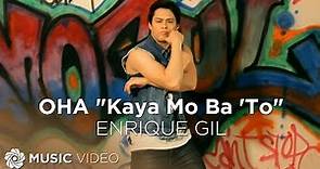 OHA "Kaya Mo Ba 'To" - Enrique Gil (Music Video)