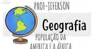 População Da América e da África | Prof. Jeferson | Geografia na Cabeça