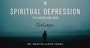 Spiritual Depression - Martyn Lloyd-Jones | Feelings