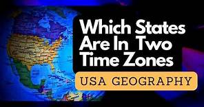 HOW MANY STATES ARE IN MORE THAN ONE TIME ZONE | USA GEOGRAPHY