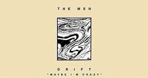 The Men - Maybe I'm Crazy (Official Audio)