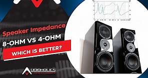 Loudspeaker Impedance 4-Ohm vs 8-Ohm: Which is Better?