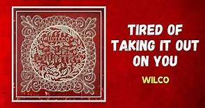 Wilco - Tired of Taking It Out On You (Lyrics)