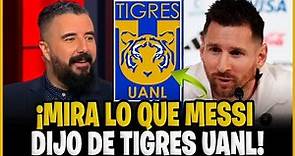 🚨¡URGENTE!🚨 ¡EL CONFIRMÓ! ¡MIRA LO QUE MESSI DIJO DE TIGRES UANL! NOTICIAS DE LOS TIGRES HOY.