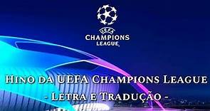 Hino da UEFA Champions League - (Letra e Tradução PT-BR)