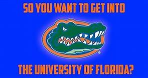 How To Get Into The University Of Florida - Admissions