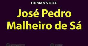 How to Pronounce Jose Pedro Malheiro de Sa