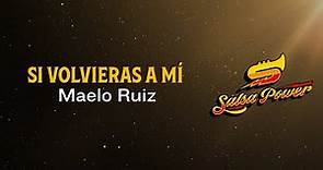 Si Volvieras A Mí, Maelo Ruiz, Video Letra - Salsa Power
