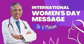 International Women's Day Message | Dr. V Mohan