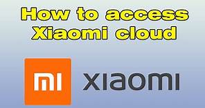 How to access xiaoMi cloud (Mi cloud access)