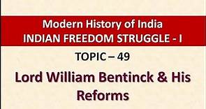 Topic - 49 | Lord William Bentinck | Abolition of Sati and other reforms | Governor General of India