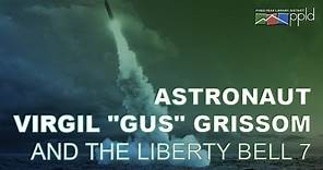 Astronaut Virgil “Gus” Grissom and the Liberty Bell 7