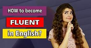 Fluent in English: The TRUTH about Fluency