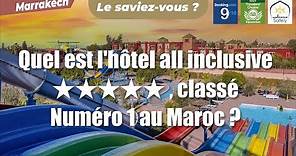 Quel est l'hôtel All Inclusive 5 étoiles, classé numéro 1 au Maroc ?