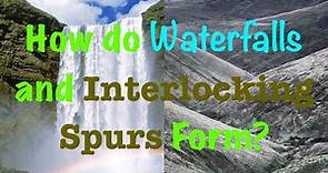 How do Waterfalls and Interlocking Spurs Form