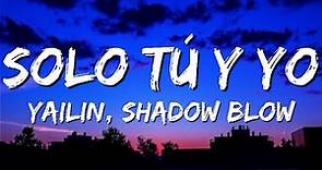 Yailin La Más Viral x Shadow Blow - Solo Tú Y Yo Lyrics (Letra) - siempre que tu quieras llamame