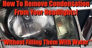 Permanently Remove Condensation In Headlights Without Filling Them With Water