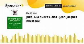 Julia, o la nueva Eloísa - Jean-Jacques Rousseau (made with Spreaker)