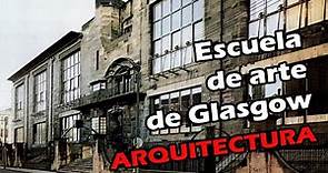 Arquitecturas - La Escuela de arte de Glasgow, Charles Rennie Mackintosh