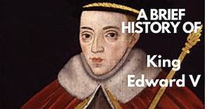 A Brief History of King Edward V 1483-1483