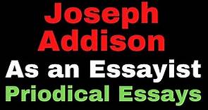 Joseph Addison as an Essayist II Periodical Essays II Addison's Prose Style II History of Eng.Lit.