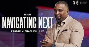 Navigating Next - Pastor Michael Phillips