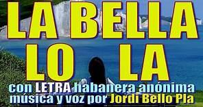 LA BELLA LOLA con LETRA - habanera anónima - música y voz por Jordi Bello Pla