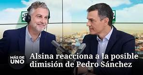 La reacción de Alsina a la posible dimisión de Pedro Sánchez