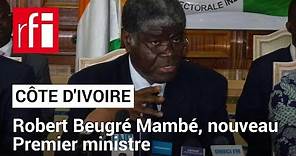 Côte d’Ivoire : Robert Beugré Mambé nommé Premier ministre • RFI