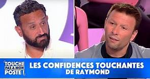Les confidences touchantes de Raymond dans TPMP